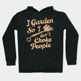 I Garden So I Don't Choke People | Gardening Hoodie